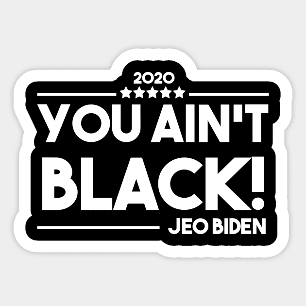 You Aint Black Sticker by GOG designs